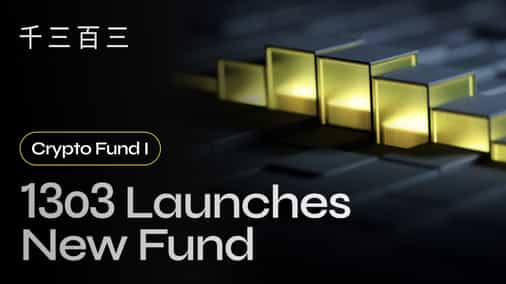 13o3 Announces the Launch of Crypto Fund I and Initiates Discussions with Partners for Its Financing
